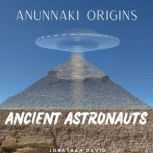 Ancient Astronauts- Anunnaki Origins, Jonathan David