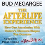 The Afterlife Experience - How Our Asociation With Nature's Elements Shapes the Outcome, Bud Megargee