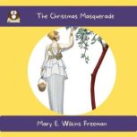 The Christmas Masquerade, Mary E. Wilkins Freeman