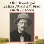 A Rare Recording of James Joyce Reading From Ulysses, James Joyce