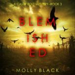Blemished (A Casey Bolt FBI Suspense ThrillerBook Three) Digitally narrated using a synthesized voice, Molly Black