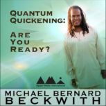 Quantum Quickening: Are You Ready?, Michael Bernard Beckwith