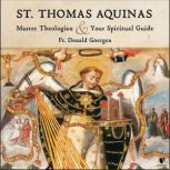 St. Thomas Aquinas Master Theologian and Spiritual Guide, Donald Goergen