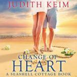 Change of Heart A Seashell Cottage Book, Judith Keim