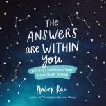 The Answers Are Within You 108 Keys to Unlock Your Mind, Body & Soul, Amber Rae