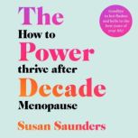 The Power Decade How to Thrive After Menopause, Susan Saunders