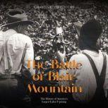 The Battle of Blair Mountain: The History of America's Largest Labor Uprising, Charles River Editors