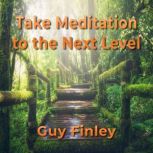 Take Meditation to the Next Level, Guy Finley