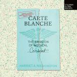 Carte Blanche The Erosion of Medical Consent, Harriet Washington