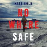 Nowhere Safe (A Harley Cole FBI Suspense ThrillerBook 1), Kate Bold
