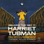 Walking the Way of Harriet Tubman Public Mystic and Freedom Fighter, Therese Taylor-Stinson