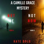 Camille Grace FBI Suspense Thriller Bundle: Not Me (#1) and Not Now (#2), Kate Bold