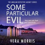 Some Particular Evil The Anglian Detective Agency Series, Vera Morris