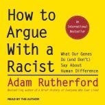 How to Argue With a Racist What Our Genes Do (and Don't) Say About Human Difference