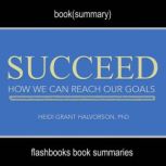 Succeed by Heidi Grant Halvorson, Ph. D - Book Summary, Dean Bokhari