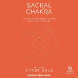 Sacral Chakra Your Second Energy Center Simplified + Applied, Cyndi Dale