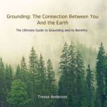 Grounding: The Connection Between You and the Earth, Tressa Anderson