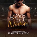 Love You Never An Enemies to Lovers New Adult Sports Romance, Jennifer Sucevic