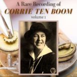 A Rare Recording of Corrie ten Boom Vol. 1, Corrie Ten Boom