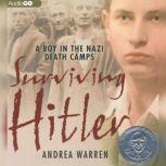 Surviving Hitler A Boy in the Nazi Death Camps, Andrea Warren