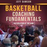 Basketball Coaching Fundamentals The Evolution of the Game