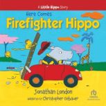 Here Comes Firefighter Hippo, Jonathan London