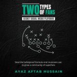 Two Types Of Fans Secret Social Media Playbook For Musicians, Ayaz Aftab Hussain