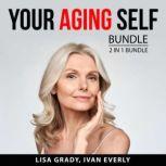 Your Aging Self Bundle, 2 in 1 Bundle: Rules for Aging and Dynamic Aging, Lisa Grady