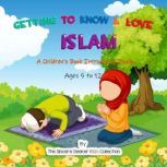 Getting to Know & Love Islam A Children's Book Introducing Islam, The Sincere Seeker Collection
