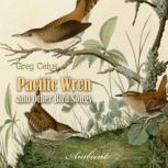 Pacific Wren and Other Bird Songs Nature Sounds for Good Mood, Greg Cetus