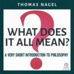 What Does It All Mean? : A Very Short Introduction to Philosophy, Thomas Nagel