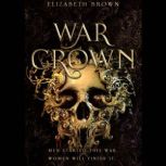 War Crown Blood Crown Trilogy Book 2, Elizabeth Brown