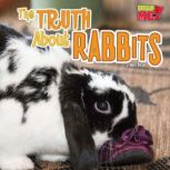 The Truth about Rabbits What Rabbits Do When You're Not Looking