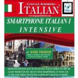 Smartphone Italian I Intensive Designed Specifically to Teach You Italian While on the Go. Learn Wherever You Are on Your Smartphone, in Your Car, At the Gym, While Traveling, Eating Out, Or Even At Home!, Mark Frobose