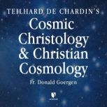 Teilhard de Chardin's Cosmic Christology and Christian Cosmology