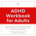 ADHD Workbook for Adults Essential Strategies for Thriving with Attention Deficit Hyperactivity Disorder. Conquer Chaos & Emotions to Get the Best from Your Brain