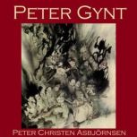 Peter Gynt A Folk Tale from Norway, Peter Christen Asbjornsen