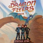 The Dragon Flyers - Book One, Cynthia Star