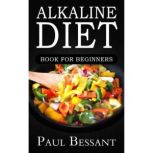 Alkaline Diet Book for Beginners, Paul Bessant