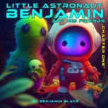 Little Astronaut Benjamin and his Friends Chapter 1, Benjamin Blake