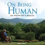 On Being Human An Operator's Manual, David V. White