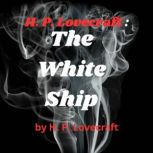 H. P. Lovecraft:  The White Ship An eerie dream narrative with horror undertones, H. P. Lovecraft