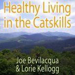 Healthy Living in the Catskills A Joe & Lorie Special, Joe Bevilacqua