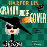 Granny Undercover Book 2 of the Secret Agent Granny Mysteries, Harper Lin