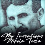 My Inventions: The Autobiography of Nikola Tesla, Nikola Tesla