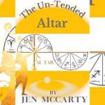 The Un-Tended Altar How to work with the Spiritual Vortex in your home, Jen McCarty