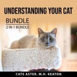Understanding Your Cat Bundle, 2 in 1 Bundle: Cat Mojo and What Cats Should Eat, Cate Aster