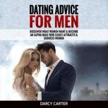 Dating Advice For Men Discover What Women Want & Become An Alpha Male Who Easily Attracts & Seduces Women