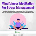 Mindfulness Meditation For Stress Management High-Quality Guided Meditations For Stress Management With the Help Of Mindfulness.  BONUS: Body Scan Meditation, Guided Meditation For Deep Sleep And Relaxing Nature Sounds!, Kevin Kockot