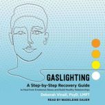 Gaslighting A Step-by-Step Recovery Guide to Heal from Emotional Abuse and Build Healthy Relationships, PsyD Vinall